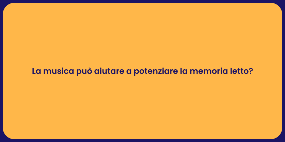 La musica può aiutare a potenziare la memoria letto?