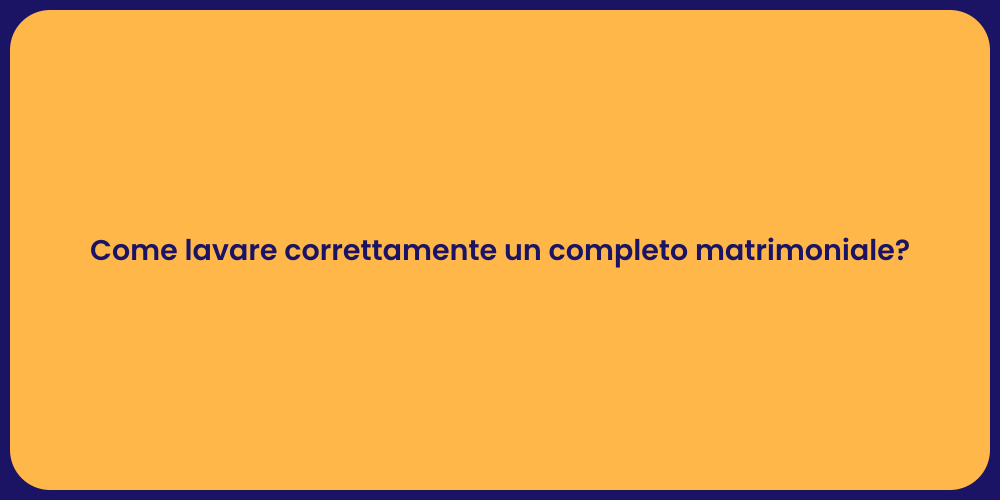 Come lavare correttamente un completo matrimoniale?