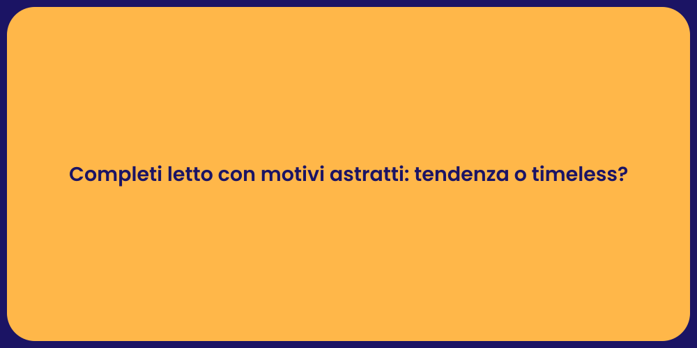 Completi letto con motivi astratti: tendenza o timeless?