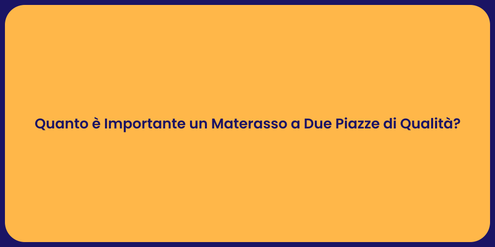 Quanto è Importante un Materasso a Due Piazze di Qualità ?