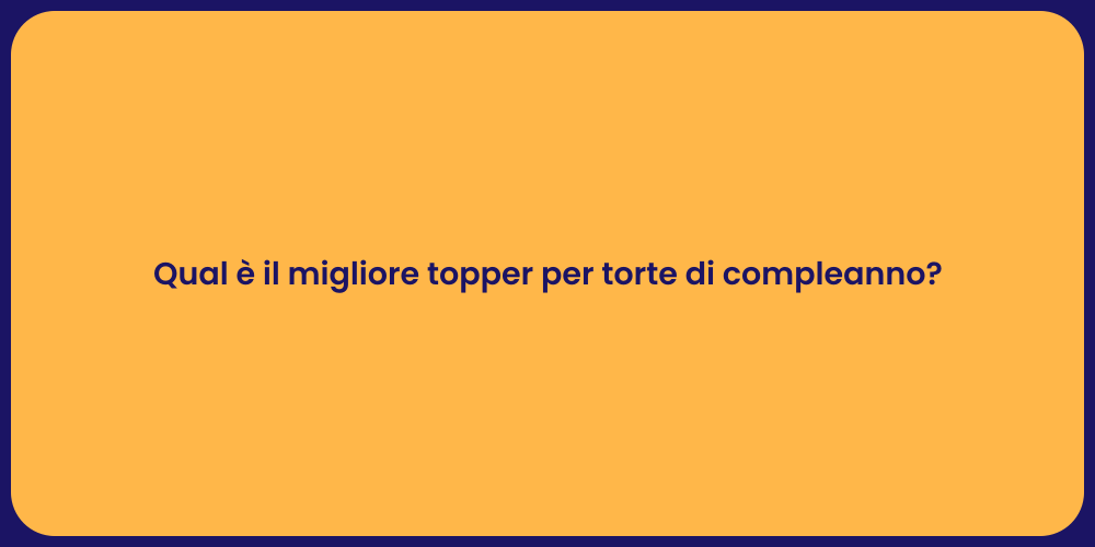Qual è il migliore topper per torte di compleanno?