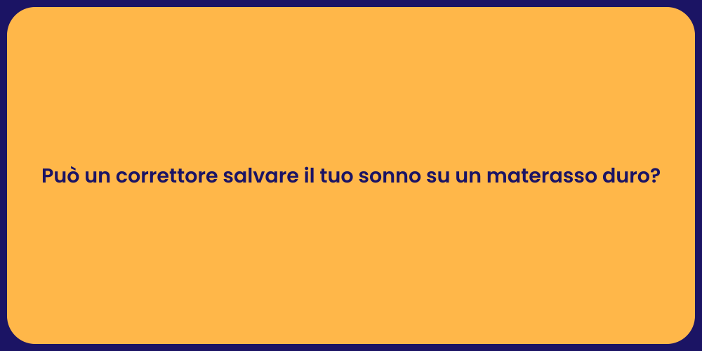 Può un correttore salvare il tuo sonno su un materasso duro?