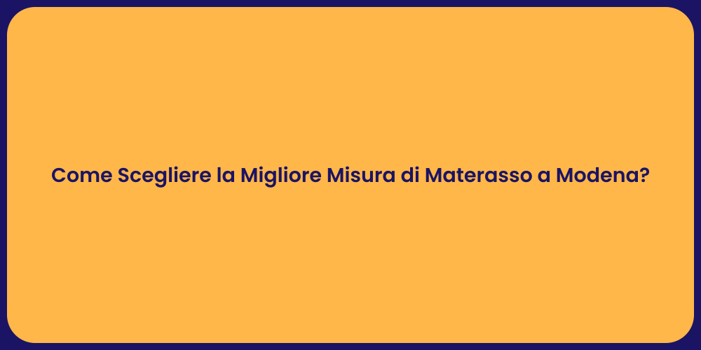 Come Scegliere la Migliore Misura di Materasso a Modena?