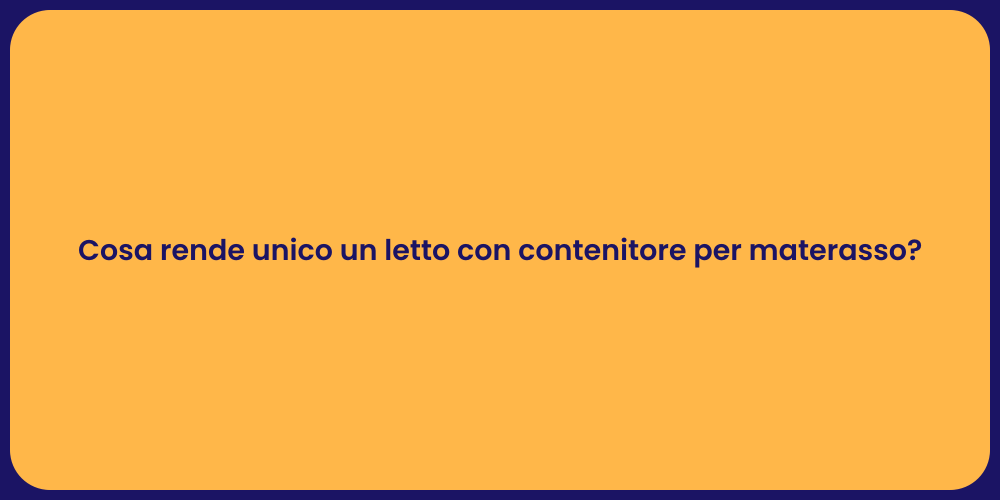 Cosa rende unico un letto con contenitore per materasso?