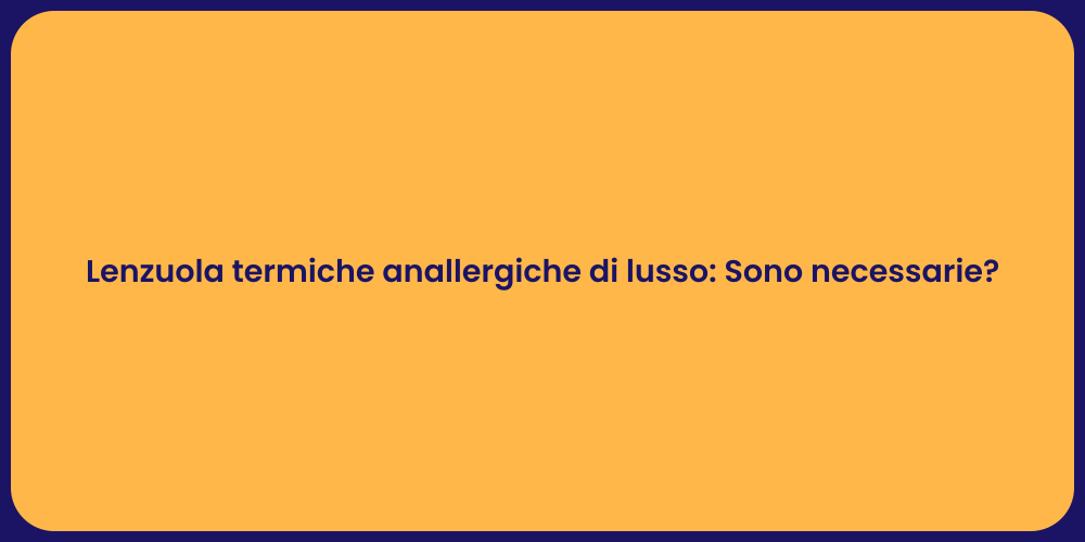 Lenzuola termiche anallergiche di lusso: Sono necessarie?