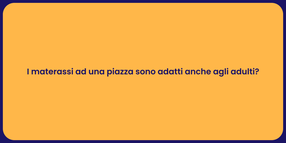I materassi ad una piazza sono adatti anche agli adulti?