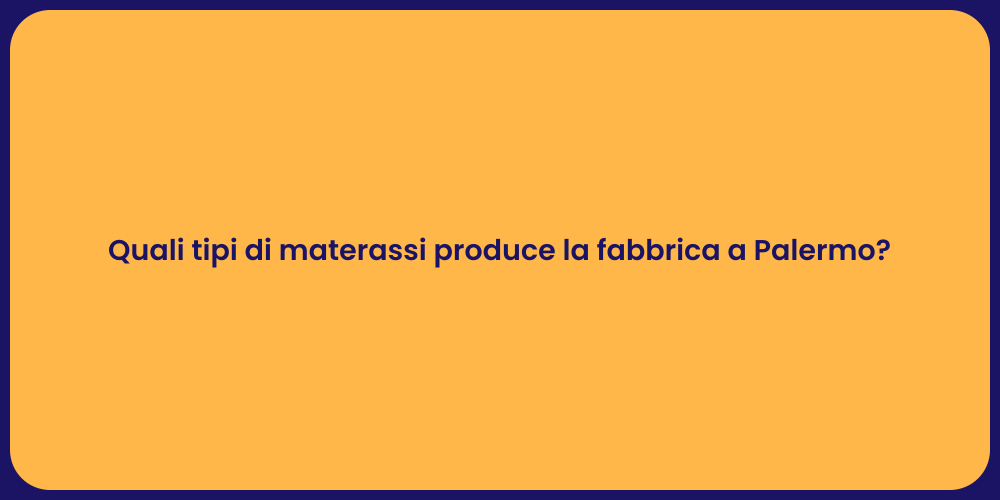 Quali tipi di materassi produce la fabbrica a Palermo?