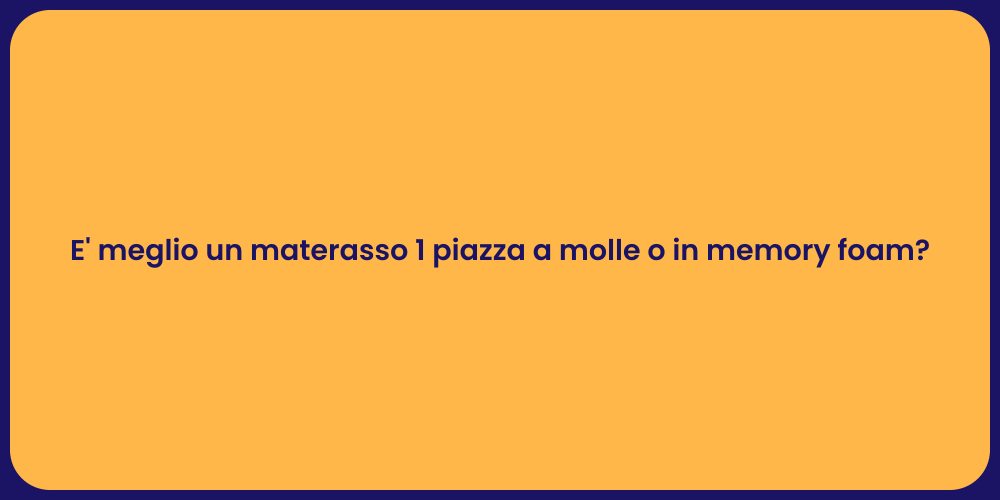 E' meglio un materasso 1 piazza a molle o in memory foam?