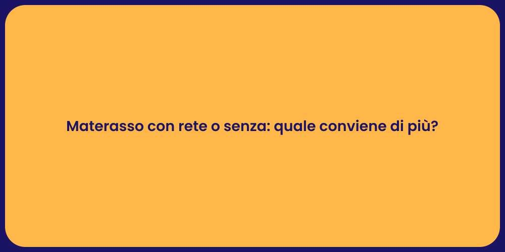 Materasso con rete o senza: quale conviene di più?