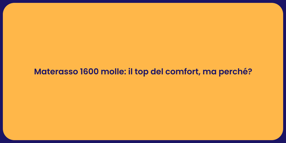 Materasso 1600 molle: il top del comfort, ma perché?