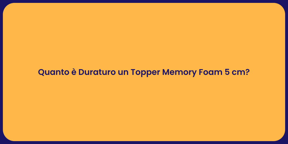 Quanto è Duraturo un Topper Memory Foam 5 cm?