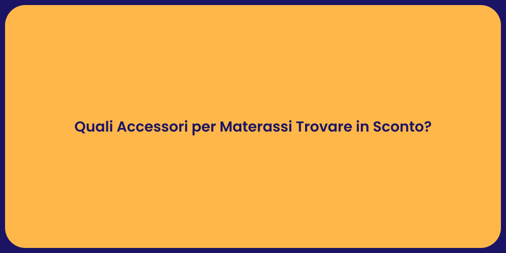 Quali Accessori per Materassi Trovare in Sconto?