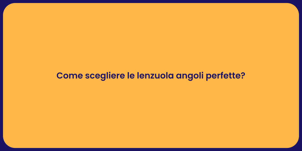 Come scegliere le lenzuola angoli perfette?