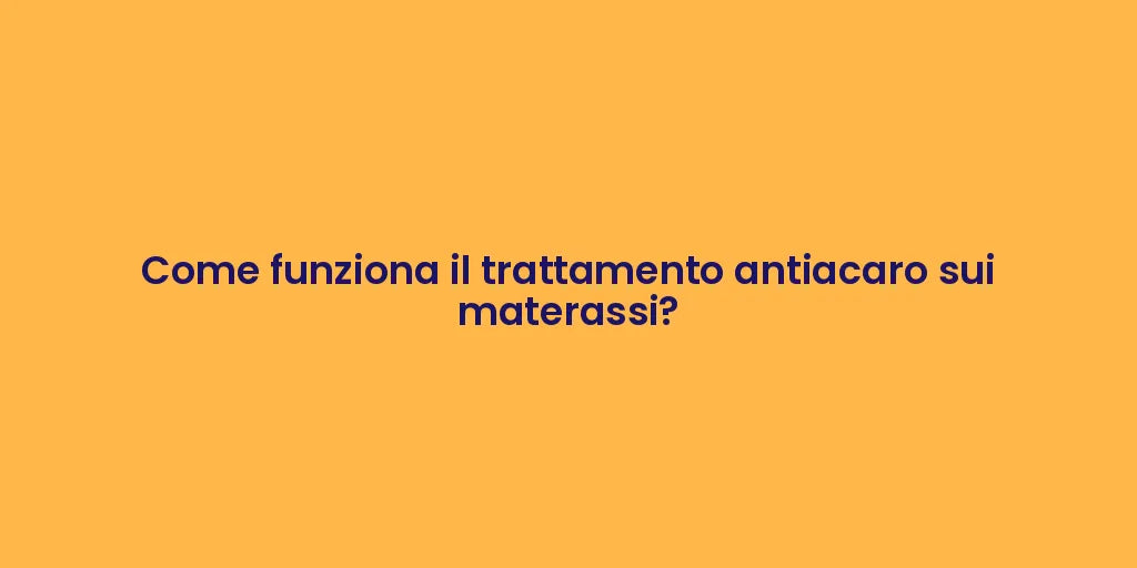 Come funziona il trattamento antiacaro sui materassi?