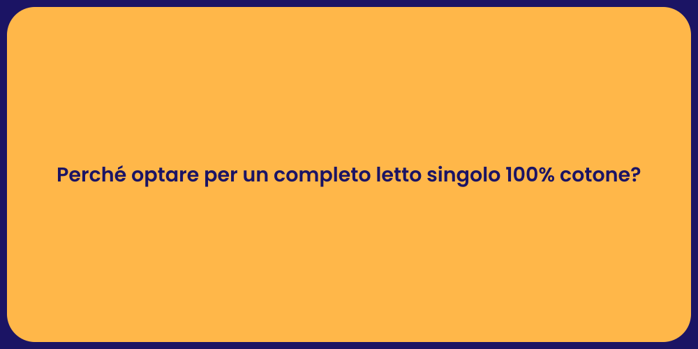 Perché optare per un completo letto singolo 100% cotone?