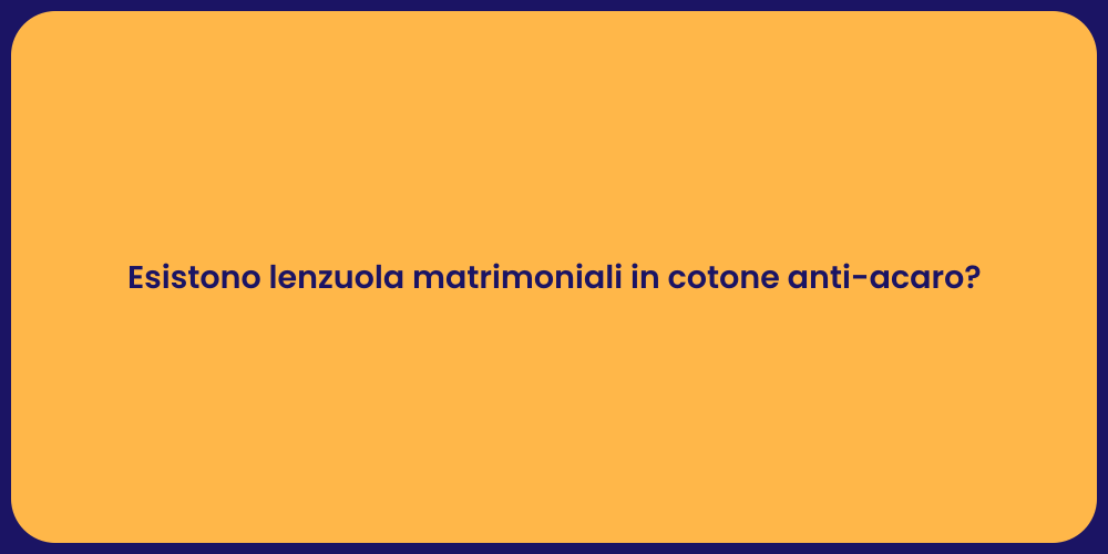Esistono lenzuola matrimoniali in cotone anti-acaro?