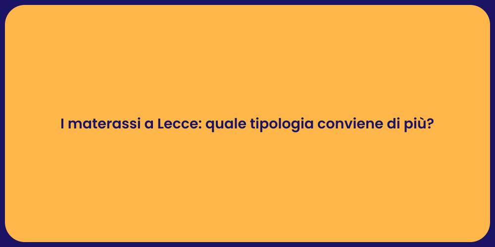 I materassi a Lecce: quale tipologia conviene di più?