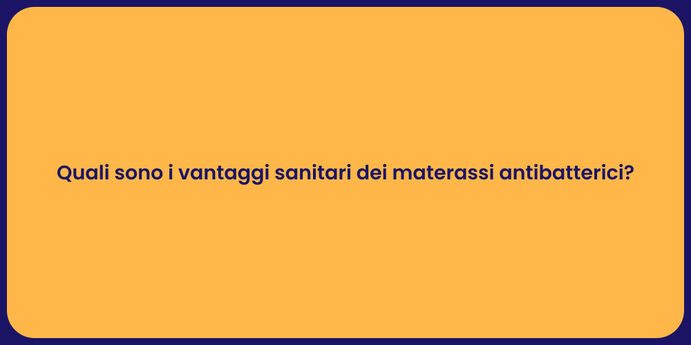 Quali sono i vantaggi sanitari dei materassi antibatterici?