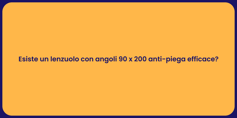 Esiste un lenzuolo con angoli 90 x 200 anti-piega efficace?