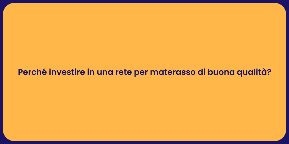 Perché investire in una rete per materasso di buona qualità?