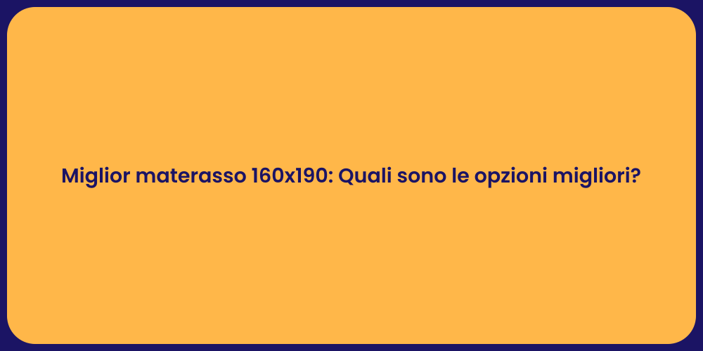 Miglior materasso 160x190: Quali sono le opzioni migliori?