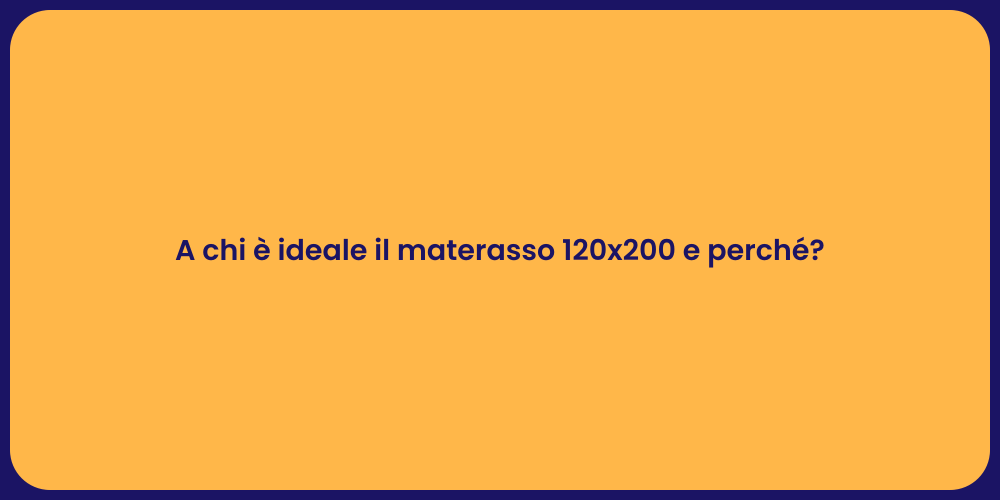 A chi è ideale il materasso 120x200 e perché?