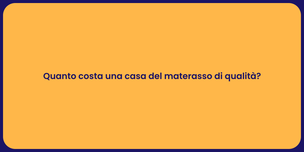 Quanto costa una casa del materasso di qualità?