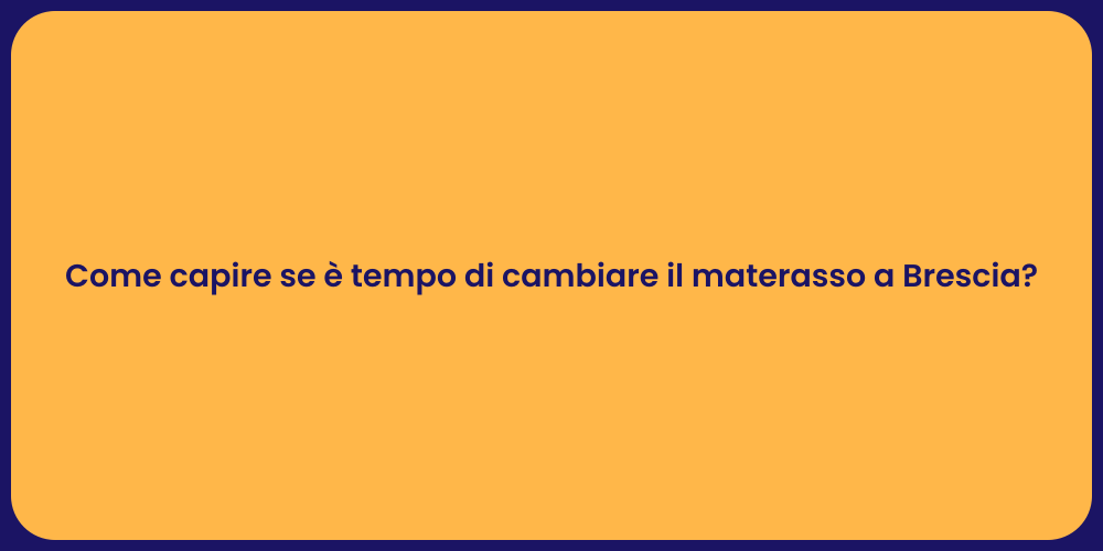 Come capire se è tempo di cambiare il materasso a Brescia?