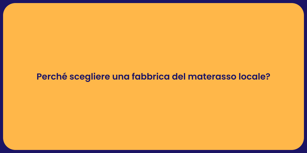 Perché scegliere una fabbrica del materasso locale?