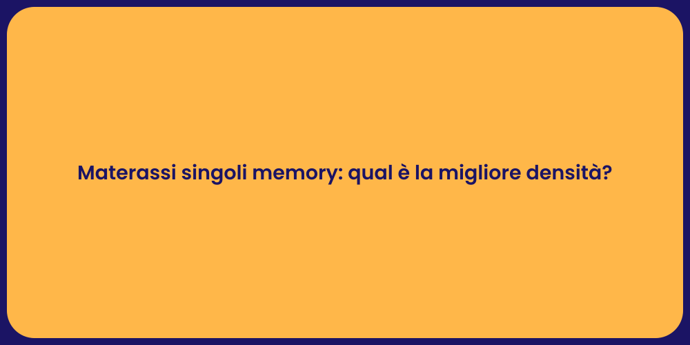 Materassi singoli memory: qual è la migliore densità?
