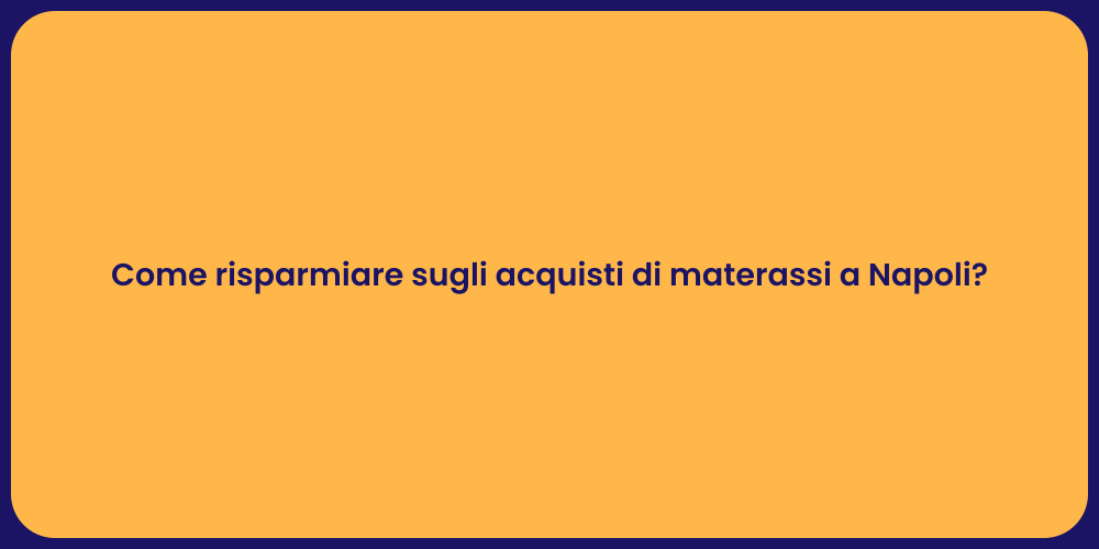Come risparmiare sugli acquisti di materassi a Napoli?
