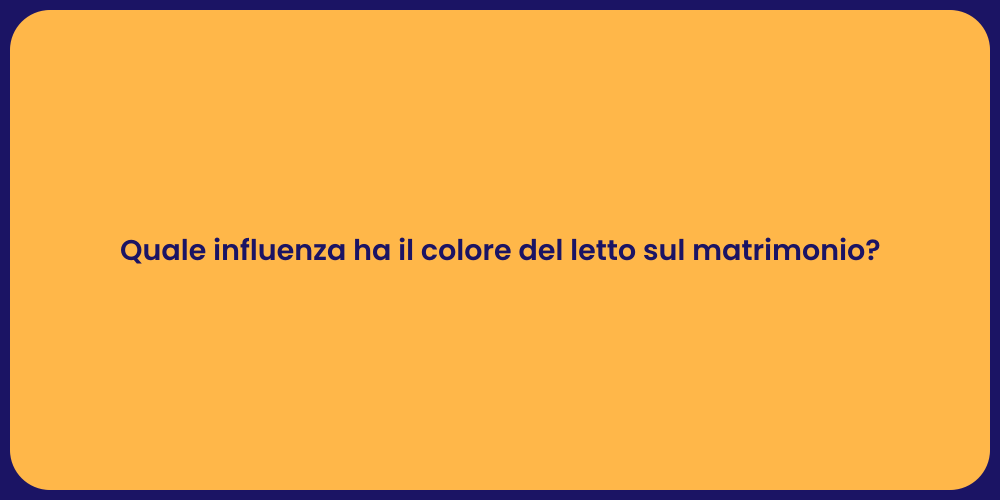 Quale influenza ha il colore del letto sul matrimonio?