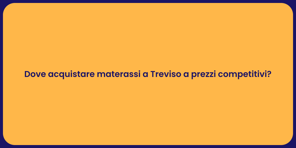Dove acquistare materassi a Treviso a prezzi competitivi?