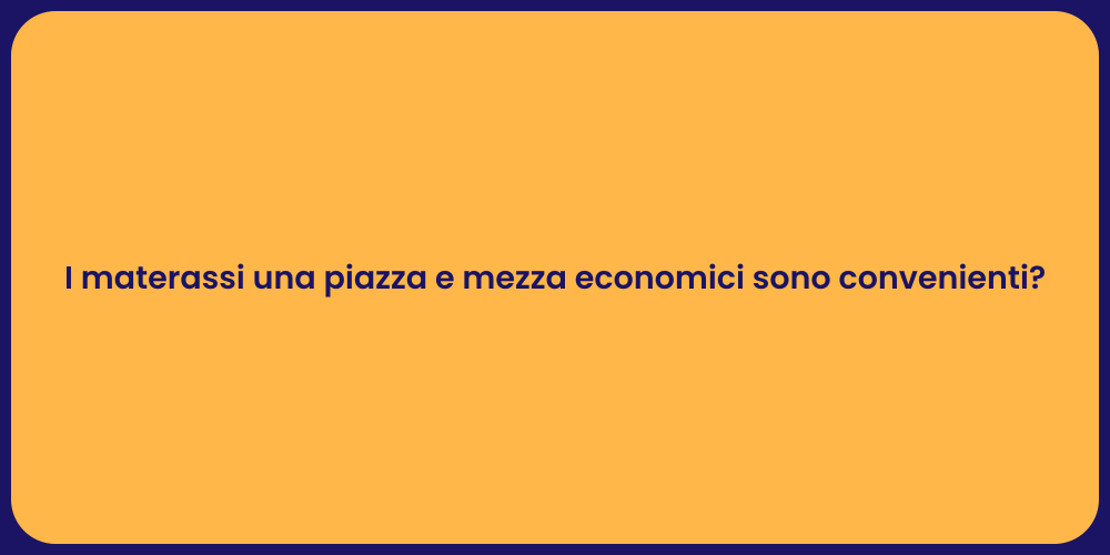 I materassi una piazza e mezza economici sono convenienti?