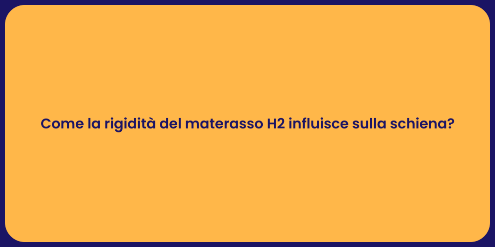 Come la rigidità del materasso H2 influisce sulla schiena?