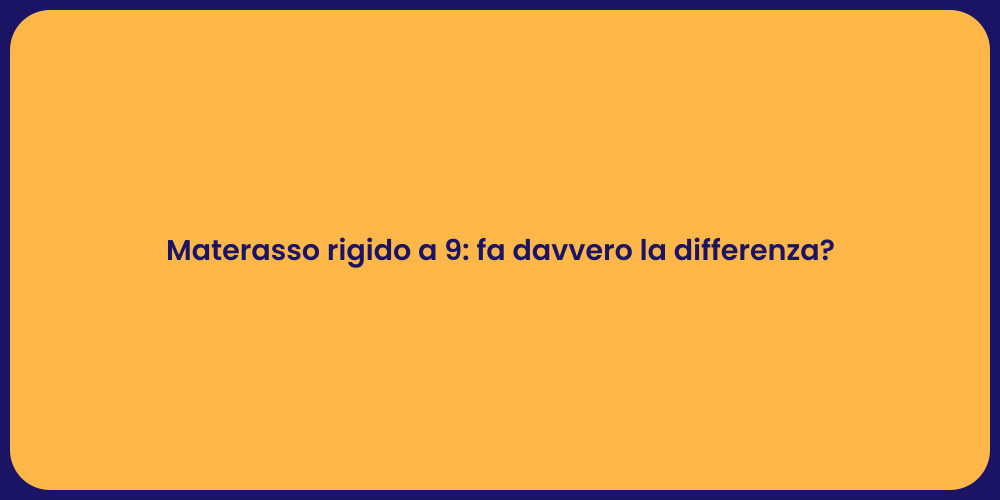 Materasso rigido a 9: fa davvero la differenza?