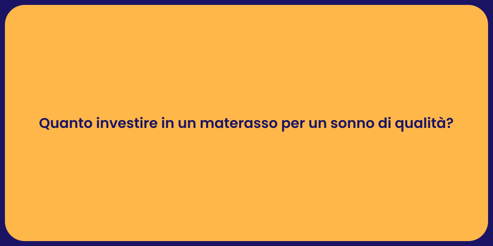 Quanto investire in un materasso per un sonno di qualità?