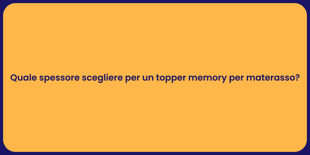 Quale spessore scegliere per un topper memory per materasso?