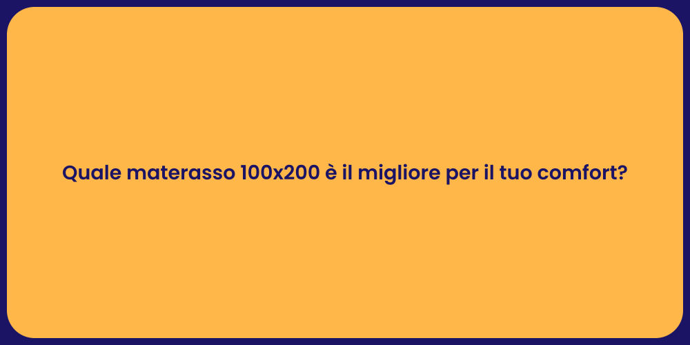 Quale materasso 100x200 è il migliore per il tuo comfort?