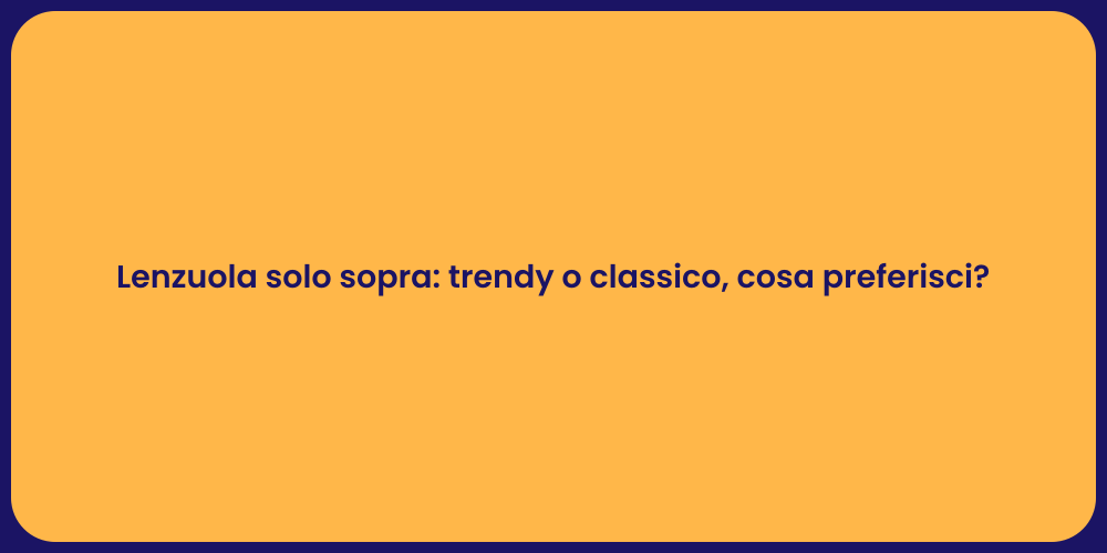 Lenzuola solo sopra: trendy o classico, cosa preferisci?