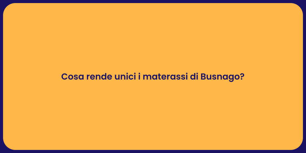 Cosa rende unici i materassi di Busnago?