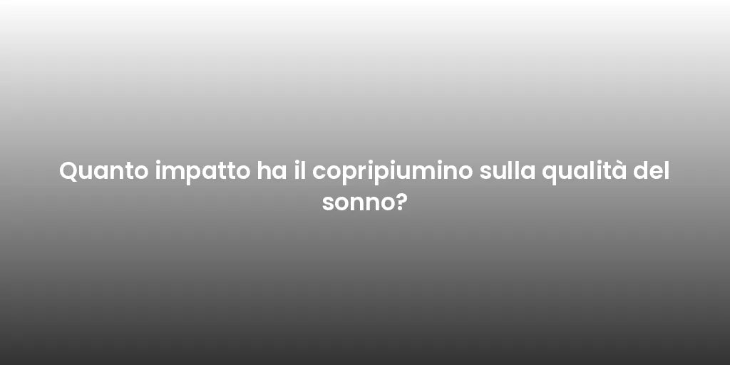 Quanto impatto ha il copripiumino sulla qualità del sonno?