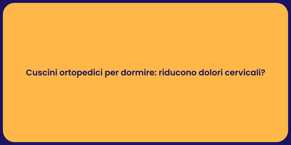 Cuscini ortopedici per dormire: riducono dolori cervicali?