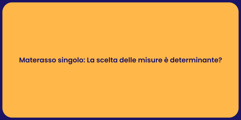 Materasso singolo: La scelta delle misure è determinante?