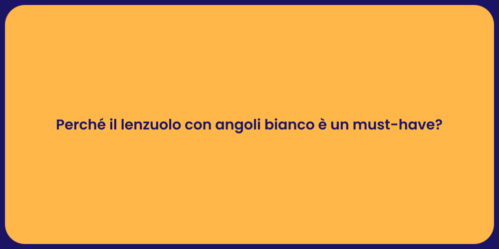 Perché il lenzuolo con angoli bianco è un must-have?