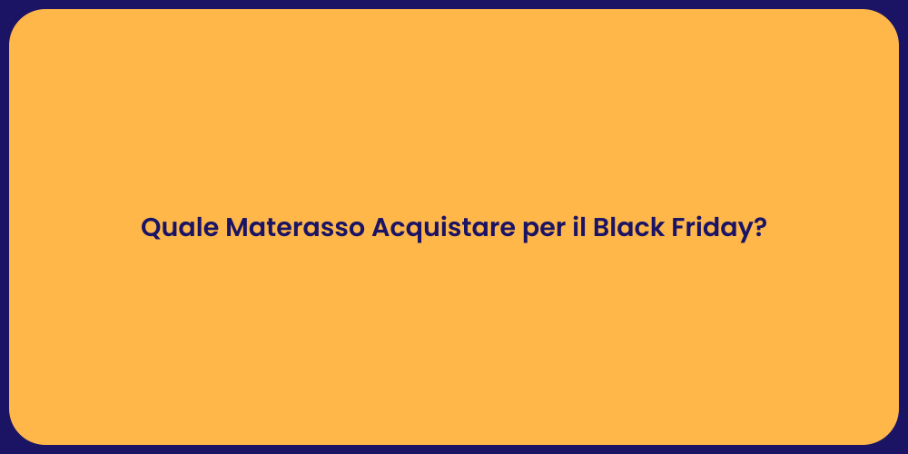 Quale Materasso Acquistare per il Black Friday?