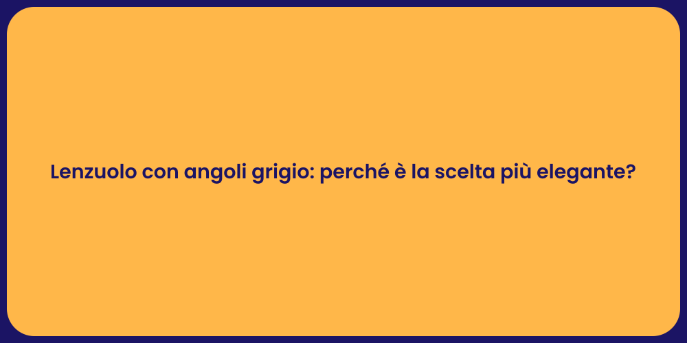 Lenzuolo con angoli grigio: perché è la scelta più elegante?