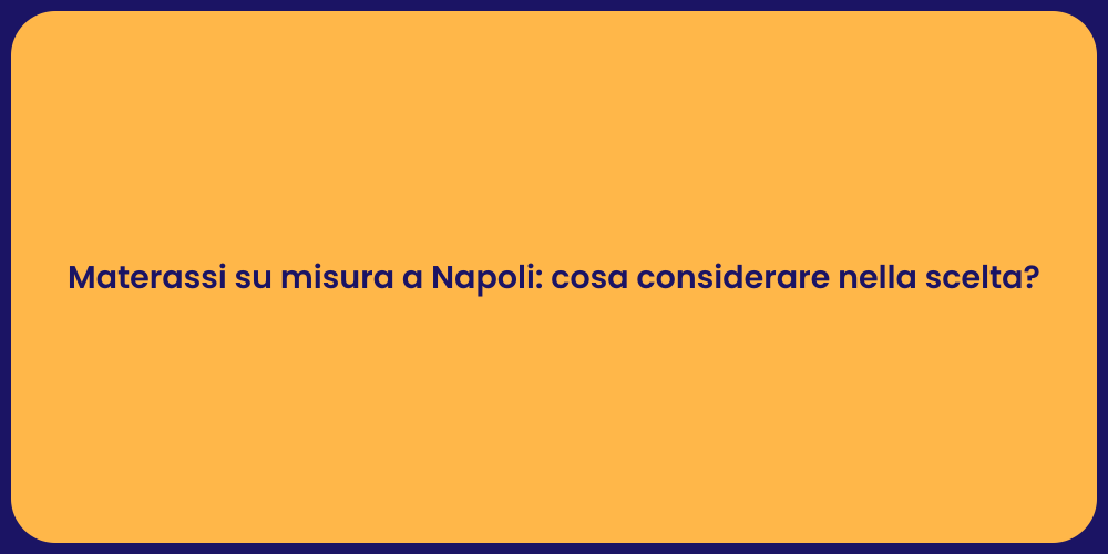 Materassi su misura a Napoli: cosa considerare nella scelta?