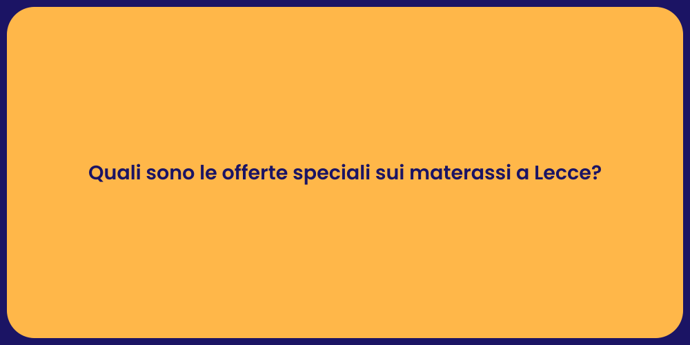 Quali sono le offerte speciali sui materassi a Lecce?