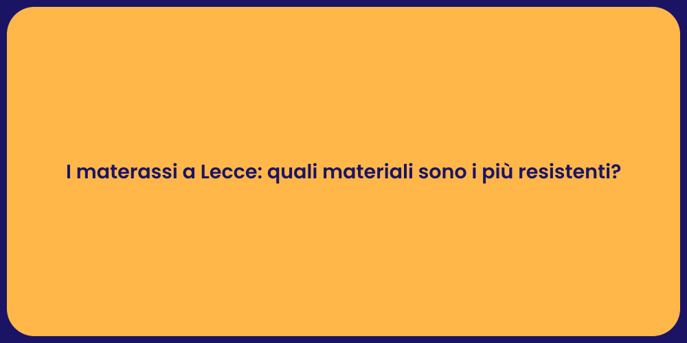 I materassi a Lecce: quali materiali sono i più resistenti?